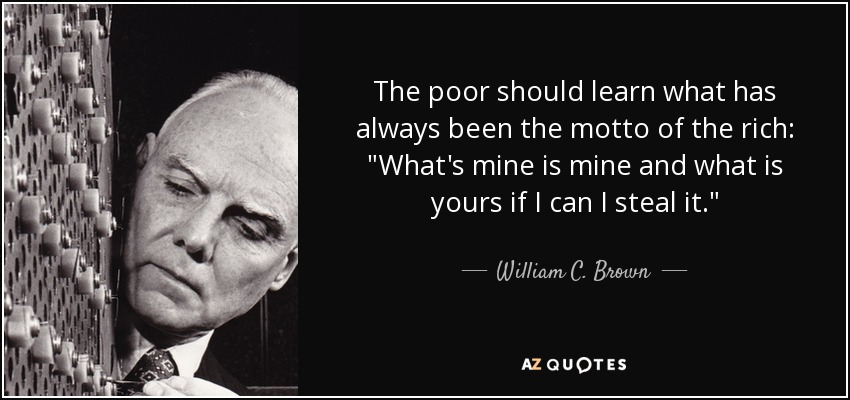 The poor should learn what has always been the motto of the rich: 