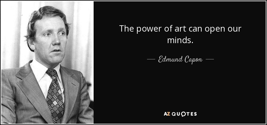 The power of art can open our minds. - Edmund Capon