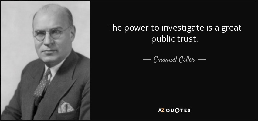 The power to investigate is a great public trust. - Emanuel Celler