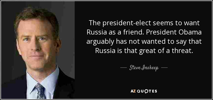 The president-elect seems to want Russia as a friend. President Obama arguably has not wanted to say that Russia is that great of a threat. - Steve Inskeep