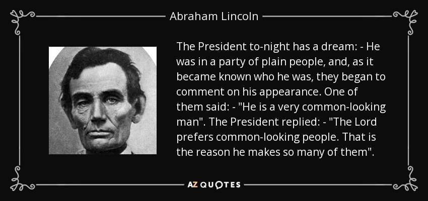 The President to-night has a dream: - He was in a party of plain people, and, as it became known who he was, they began to comment on his appearance. One of them said: - 