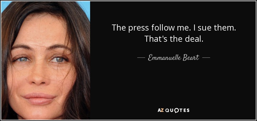 The press follow me. I sue them. That's the deal. - Emmanuelle Beart