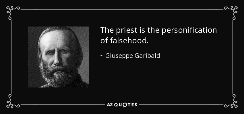 The priest is the personification of falsehood. - Giuseppe Garibaldi