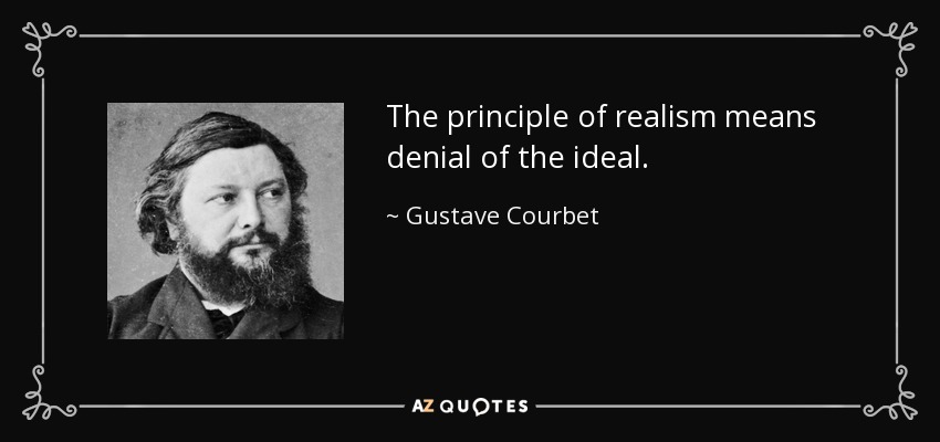 The principle of realism means denial of the ideal. - Gustave Courbet