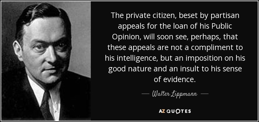 Walter Lippmann quote: The private citizen, beset by partisan appeals for  the loan...