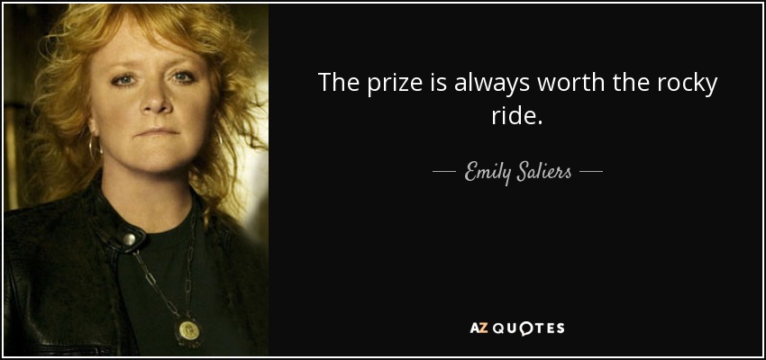 The prize is always worth the rocky ride. - Emily Saliers