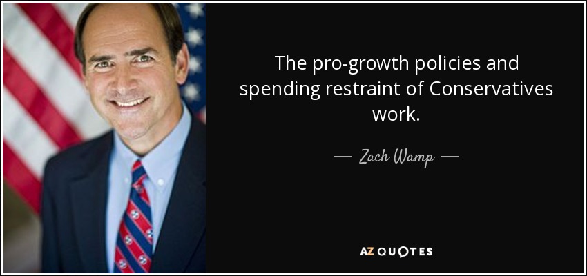 The pro-growth policies and spending restraint of Conservatives work. - Zach Wamp