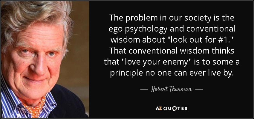 The problem in our society is the ego psychology and conventional wisdom about 