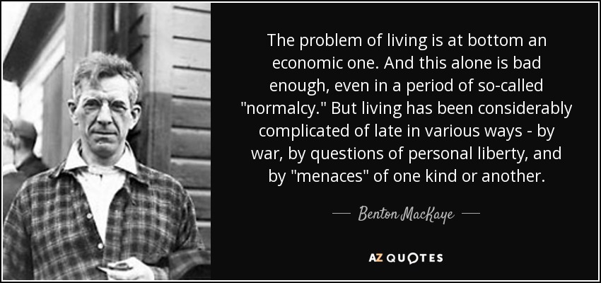 The problem of living is at bottom an economic one. And this alone is bad enough, even in a period of so-called 