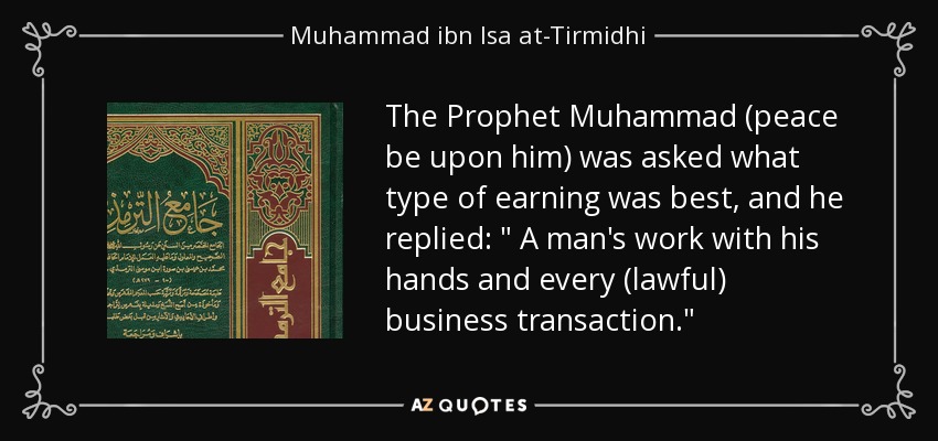 The Prophet Muhammad (peace be upon him) was asked what type of earning was best, and he replied: 