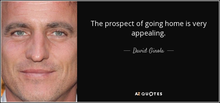 The prospect of going home is very appealing. - David Ginola