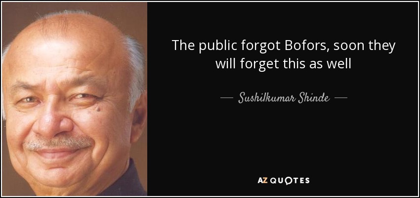 The public forgot Bofors, soon they will forget this as well - Sushilkumar Shinde