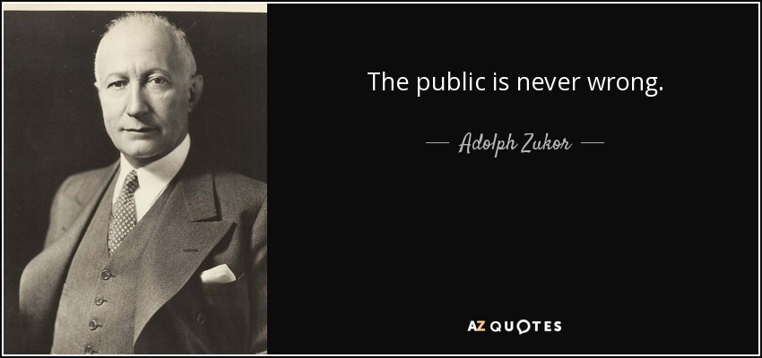 The public is never wrong. - Adolph Zukor