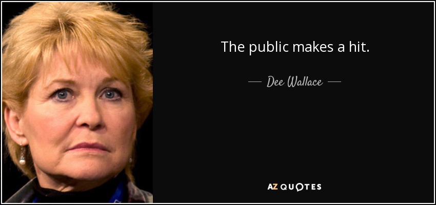 The public makes a hit. - Dee Wallace