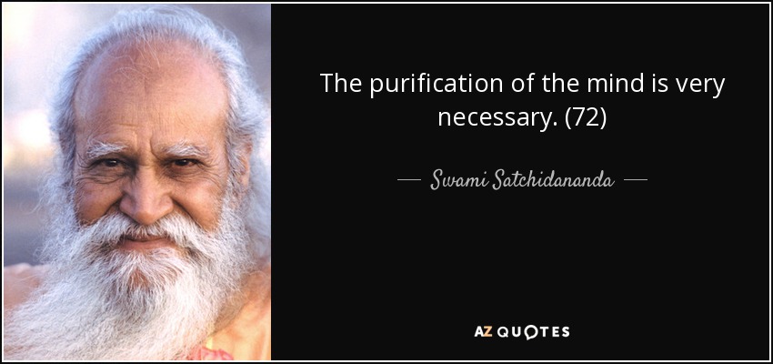 The purification of the mind is very necessary. (72) - Swami Satchidananda