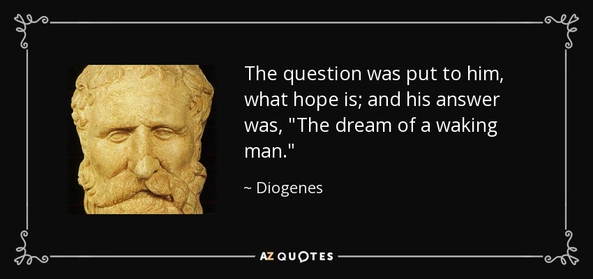 The question was put to him, what hope is; and his answer was, 