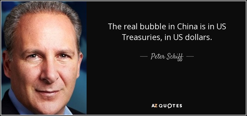 The real bubble in China is in US Treasuries, in US dollars. - Peter Schiff