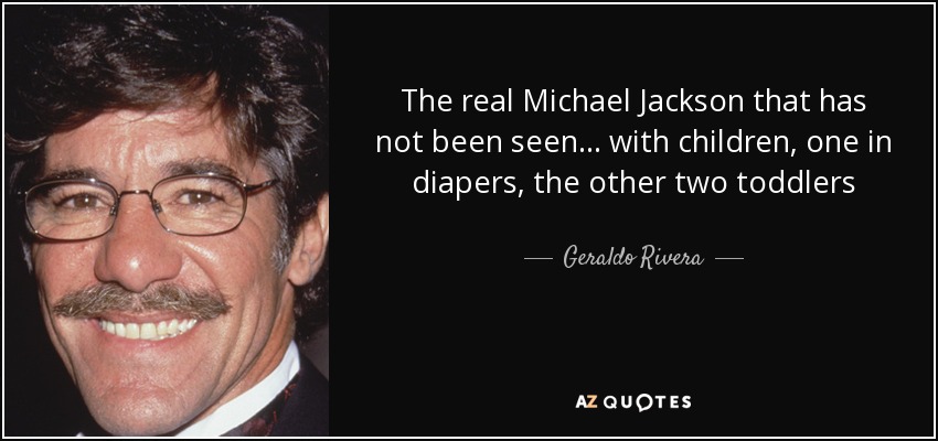 The real Michael Jackson that has not been seen... with children, one in diapers, the other two toddlers - Geraldo Rivera