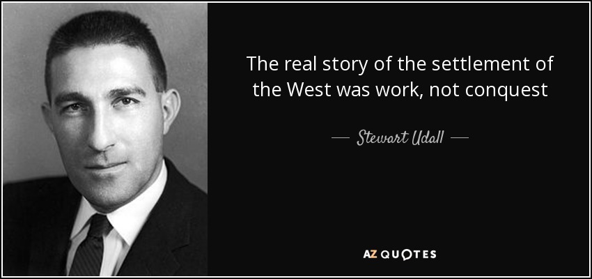 The real story of the settlement of the West was work, not conquest - Stewart Udall