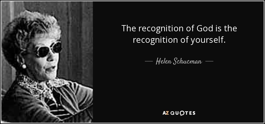 The recognition of God is the recognition of yourself. - Helen Schucman