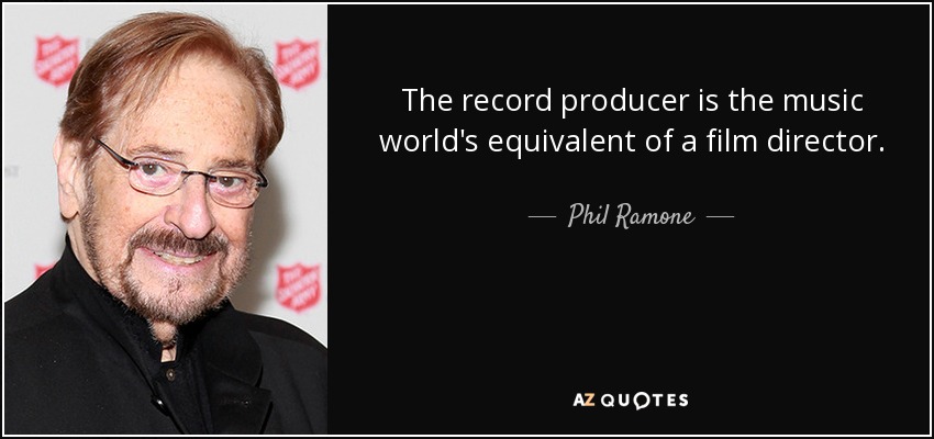 The record producer is the music world's equivalent of a film director. - Phil Ramone