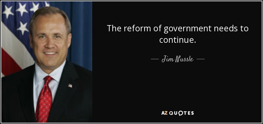 The reform of government needs to continue. - Jim Nussle