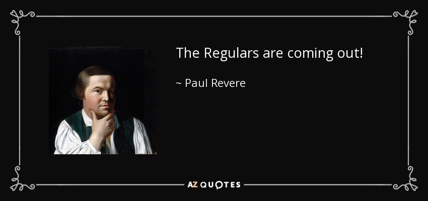 The Regulars are coming out! - Paul Revere