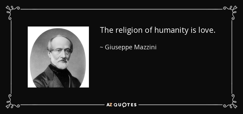 The religion of humanity is love. - Giuseppe Mazzini
