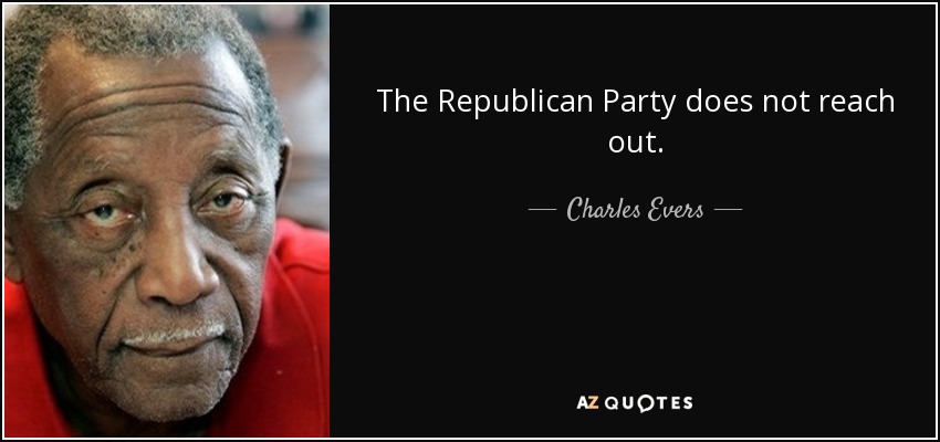 The Republican Party does not reach out. - Charles Evers