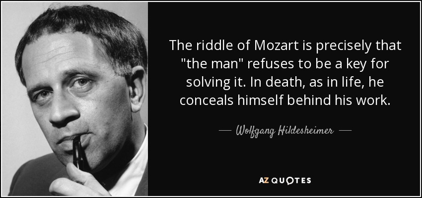 The riddle of Mozart is precisely that 