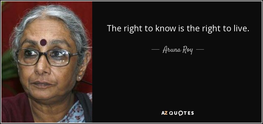 The right to know is the right to live. - Aruna Roy