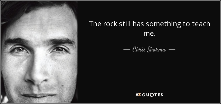 The rock still has something to teach me. - Chris Sharma