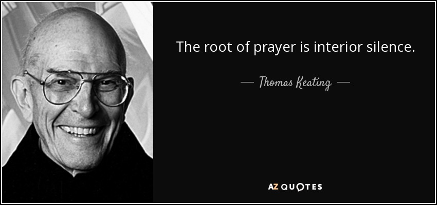 The root of prayer is interior silence. - Thomas Keating