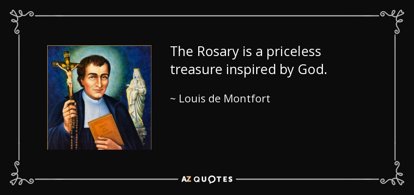 The Rosary is a priceless treasure inspired by God. - Louis de Montfort