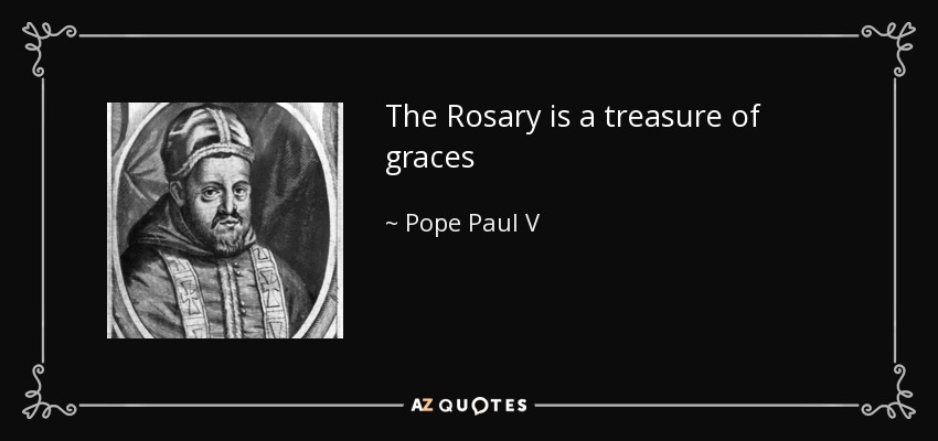 The Rosary is a treasure of graces - Pope Paul V