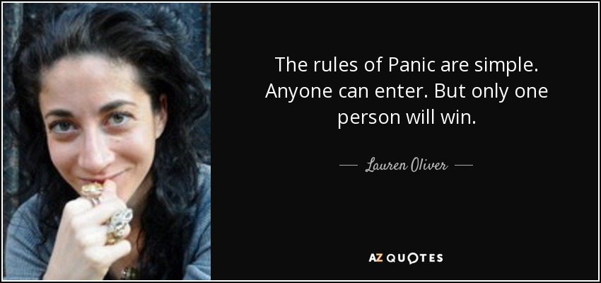 The rules of Panic are simple. Anyone can enter. But only one person will win. - Lauren Oliver