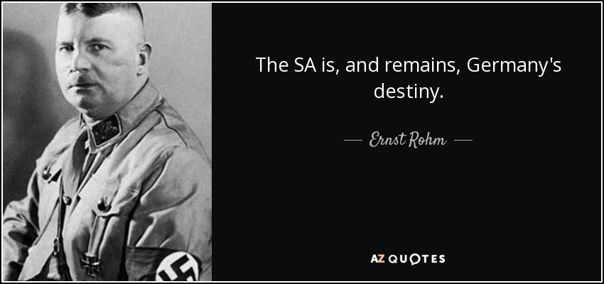 The SA is, and remains, Germany's destiny. - Ernst Rohm