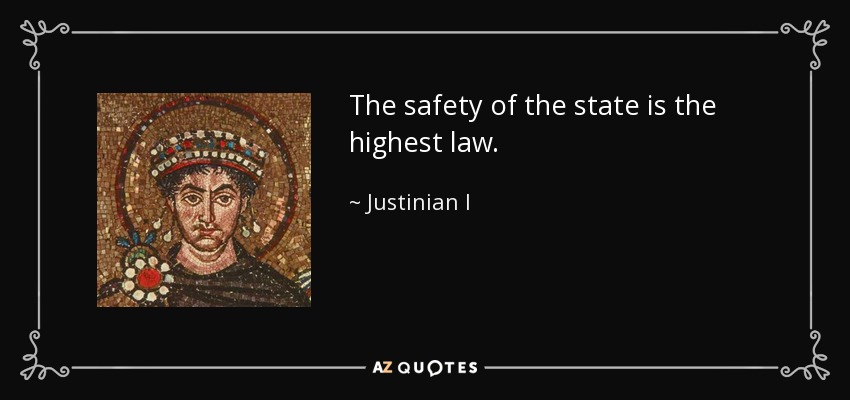 The safety of the state is the highest law. - Justinian I