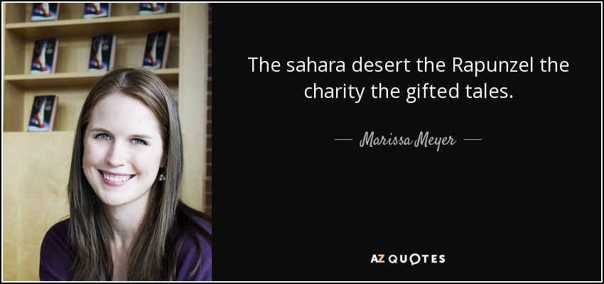 The sahara desert the Rapunzel the charity the gifted tales. - Marissa Meyer