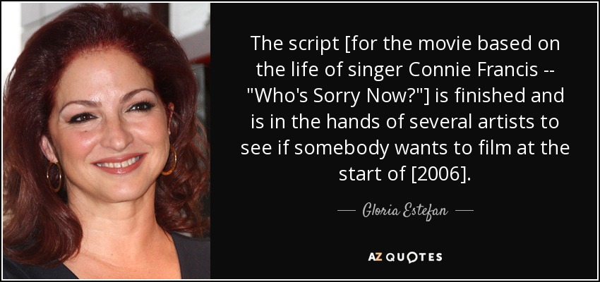 The script [for the movie based on the life of singer Connie Francis -- 