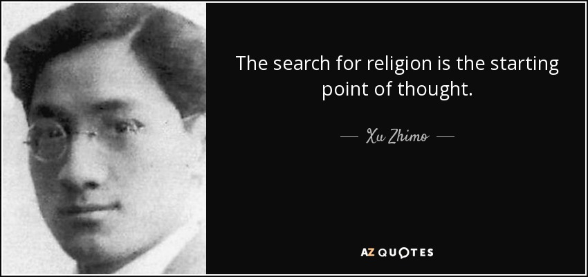 The search for religion is the starting point of thought. - Xu Zhimo