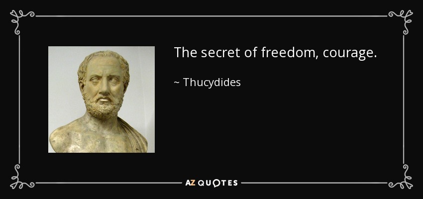 The secret of freedom, courage. - Thucydides