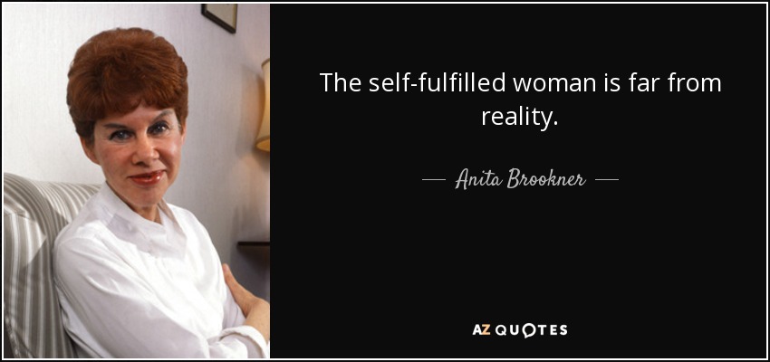 The self-fulfilled woman is far from reality. - Anita Brookner