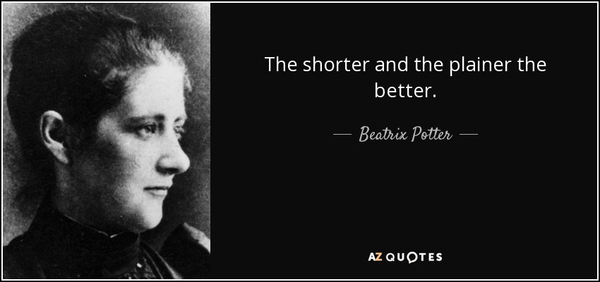 The shorter and the plainer the better. - Beatrix Potter