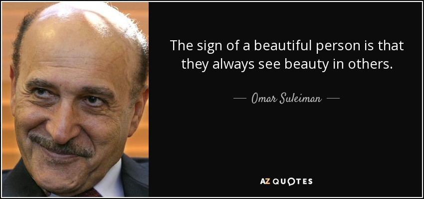 The sign of a beautiful person is that they always see beauty in others. - Omar Suleiman