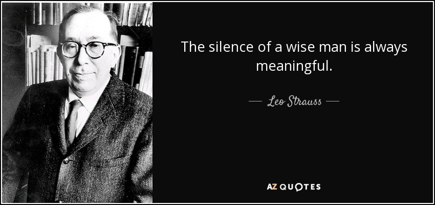 The silence of a wise man is always meaningful. - Leo Strauss