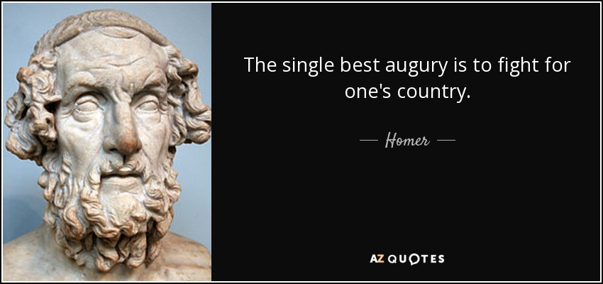 The single best augury is to fight for one's country. - Homer