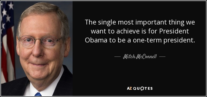The single most important thing we want to achieve is for President Obama to be a one-term president. - Mitch McConnell