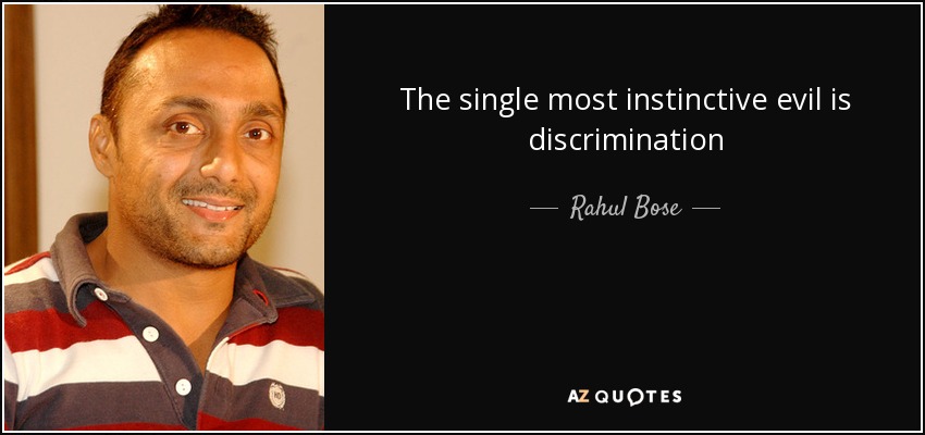 The single most instinctive evil is discrimination - Rahul Bose