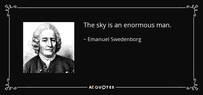 The sky is an enormous man. - Emanuel Swedenborg